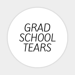 Grad school tears Magnet